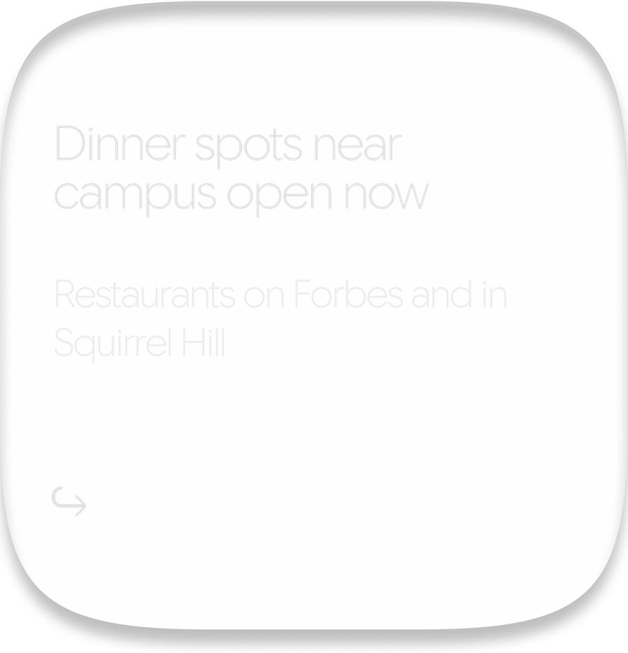 Card suggesting dinner spots near campus that are open now, on Forbes and in Squirrel Hill